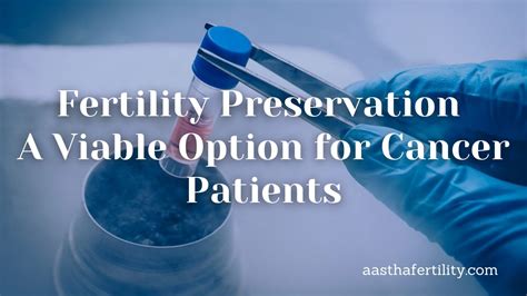 Fertility Preservation A Viable Option For Cancer Patients