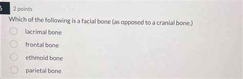 Solved 2 PointsWhich Of The Following Is A Facial Bone As Chegg