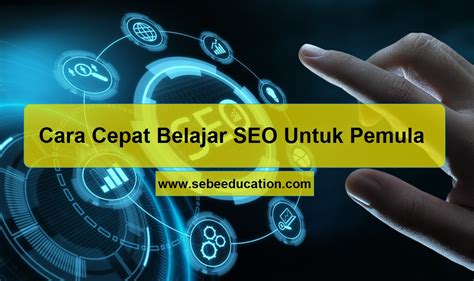 Panduan Lengkap Cara Cepat Belajar SEO Untuk Pemula SEBE Education