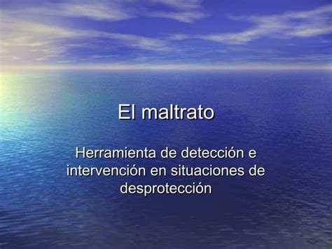 El Maltrato Como Herramienta De Deteccion Ppt