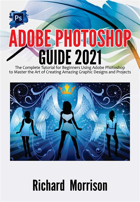 Adobe Photoshop Guide The Complete Tutorial For Beginners Using