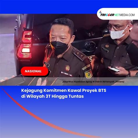 Kejagung Komitmen Kawal Proyek Bts Di Wilayah T Hingga Tuntas