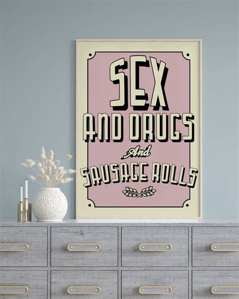 Sex And Drugs And Sausage Rolls Art Print By Tea One Sugar