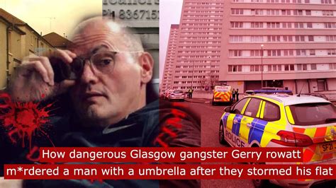 How Dangerous Glasgow Gangster Gerry Rowatt M Rdered A Man With