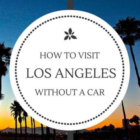 How To Visit Los Angeles Without A Car Visit Los Angeles Los Angeles