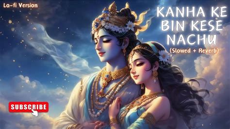 Kanha Ke Bin Kese Nachu Slow Reverb Krishna Bhajan Bhakti