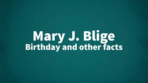 Mary J. Blige - Birthday and other facts