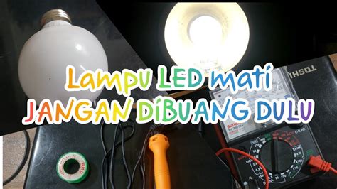 Trik Mudah Memperbaiki Lampu Led Yang Mati Total Youtube