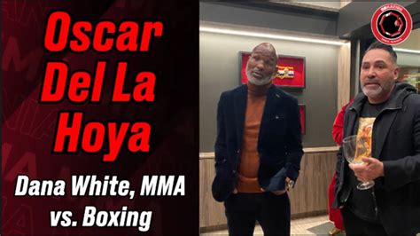 No Beef Oscar De La Hoya Laughs At Dana White Praises UFC Fighters