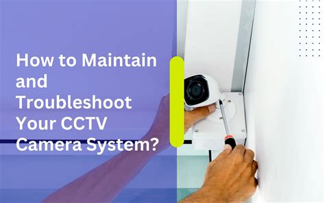 How To Maintain And Troubleshoot Your Cctv Camera System