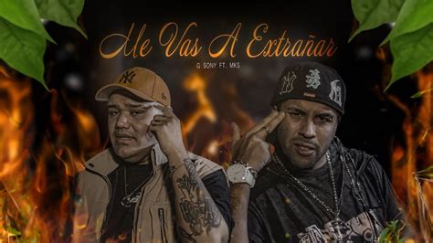 G Sony Ft Mks Me Vas A Extrañar Video Oficial Youtube