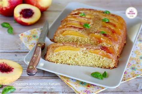 Torta Rovesciata Alle Pesche Fresche Soffice E Golosissima