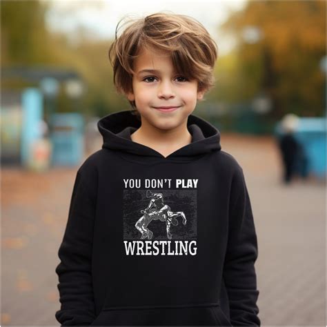 Kids Wrestling Hoodie You Dont Play Wrestling Quote Hooded Sweatshirt