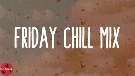 Friday Chill Mix 💖 Chill Songs Playlist 2022 Youtube