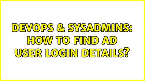 Devops Sysadmins How To Find Ad User Login Details Youtube