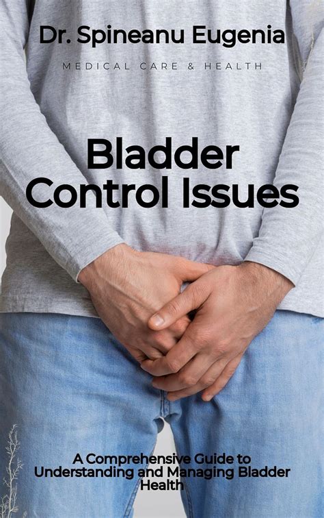 Bladder Control Issues A Comprehensive Guide To