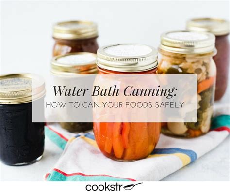 Water Bath Canning How To Can Your Foods Safely Water Bath Canning Food Canning