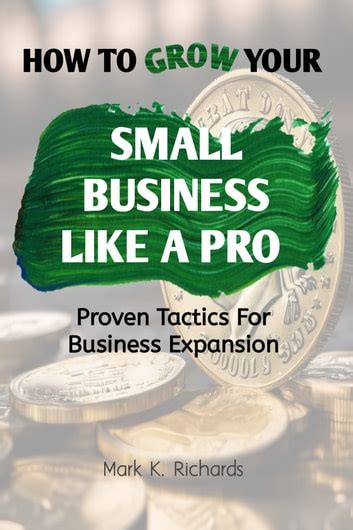 How To Grow Your Small Business Like A Pro Ebook By Mark K Richards