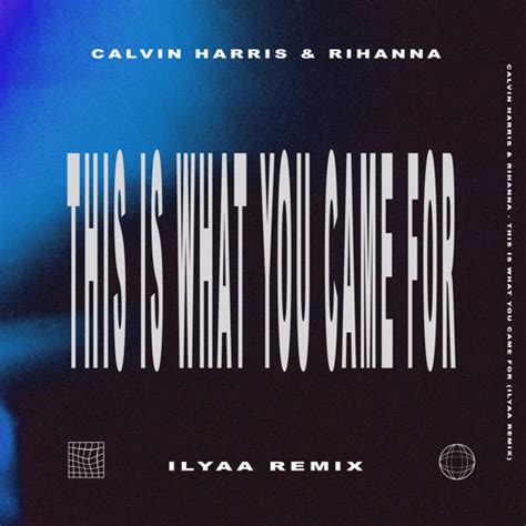 Stream Calvin Harris Rihanna This Is What You Came For Ilyaa Remix