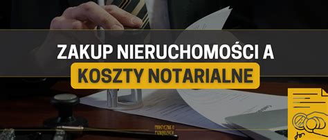 Koszty Notarialne Przy Zakupie Mieszkania Rednie Ceny I Stawki