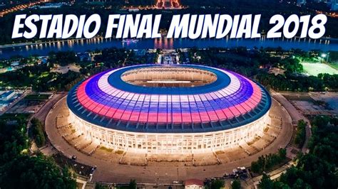 El Estadio Donde Se Jug La Final Del Mundial Rusia Edificulturas