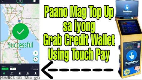 Paano Mag Top Up Sa Grab Credit Wallet Using Touchpay Machine Youtube