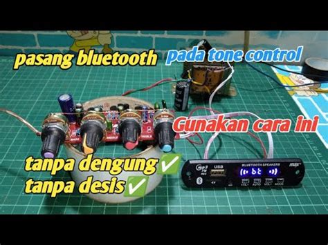 Cara Pasang Mp Bluetooth Pada Tone Control Tanpa Dengung Dan Desis