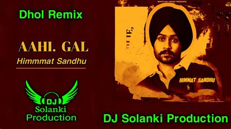 Aahi Gal Dhol Remix Himmat Sandhu Remix Ft Dj Solanki Production New