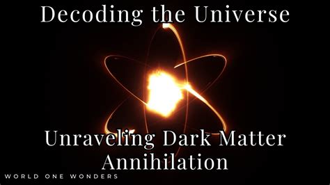 Decoding The Universe Unraveling Dark Matter Annihilation Youtube