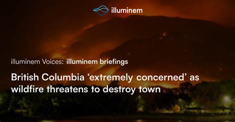 British Columbia ‘extremely concerned’ as wildfire threatens to destroy ...