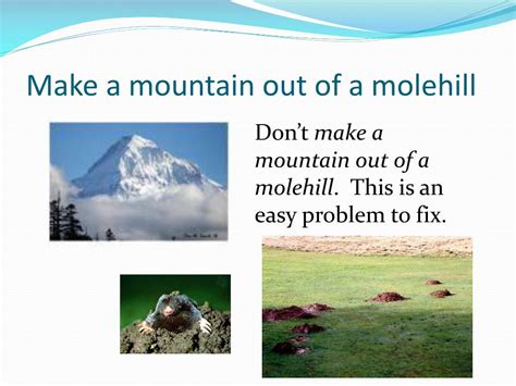 Dont Make A Mountain Out Of A Molehill Idiom Meaning