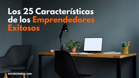 Las 25 Características De Los Emprendedores Exitosos