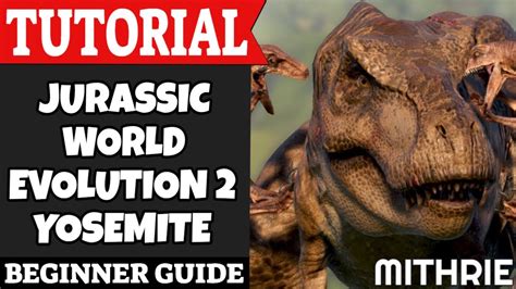 Jurassic World Evolution Yosemite Tutorial Guide Beginner Youtube