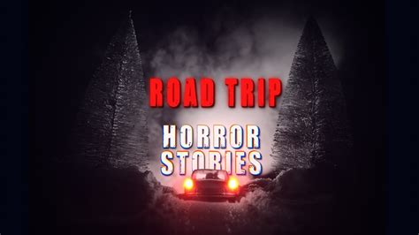 3 Scary True Road Trip Horror Stories Youtube