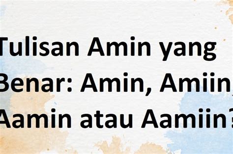 Tulisan Amin Yang Benar Amin Amiin Aamin Atau Aamiin Perhatikan