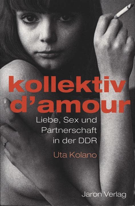 Kollektiv D Amour Liebe Sex Und Partnerschaft In Der Ddr Amazon Co