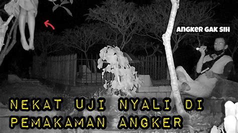 UJI NYALI DI KUBURAN ANGKER INTERAKSI NYA BANYAK SEKALI