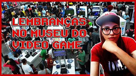 RECORDANDO VISITA NO MUSEU DO VIDEO GAME TBT YouTube