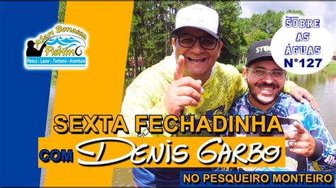 SEXTA FECHADINHA Alan Bonassa Fishing DENIS GARBO No PESQUEIRO