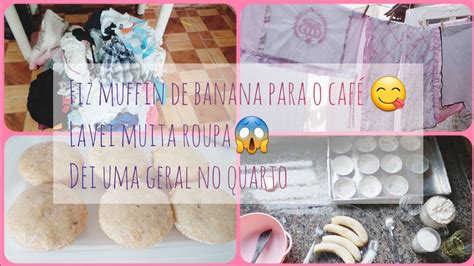 Rotina da manhã MUFFIN DE BANANA PARA O CAFE LAVEI MUITA ROUPA DEI