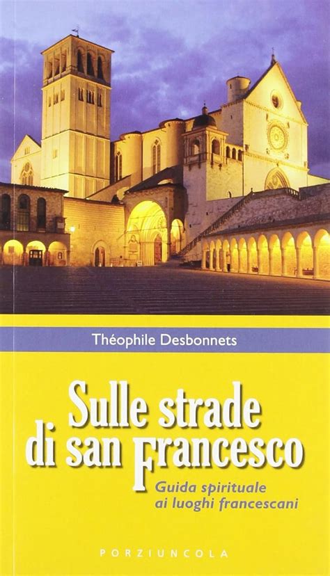 Sulle Strade Di San Francesco Guida Spirituale Ai Luoghi Francescani