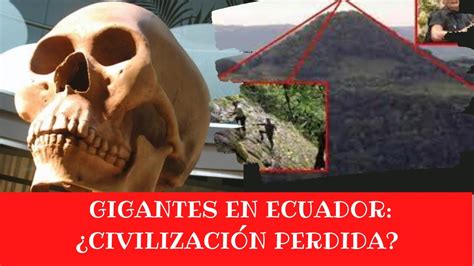 GIGANTES EN ECUADOR CIVILIZACIÓN PERDIDA YouTube