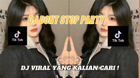 Dj Dont Stop Party Dj Yang Kalian Cari Viral Tiktok Youtube