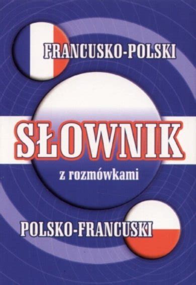 S Ownik Francusko Polski Polsko Francuski Z Rozm Wkami Opracowanie