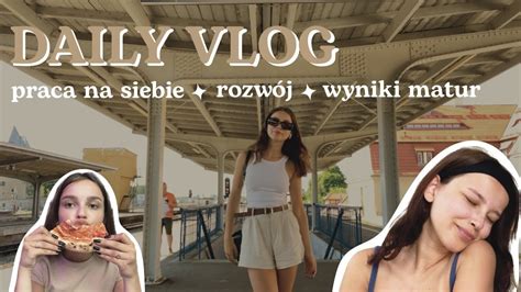 DAILY VLOG rozwój praca na siebie wyniki matur YouTube