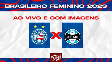 Jogo Ao Vivo Bahia X Grêmio Campeonato Brasileiro Feminino Youtube