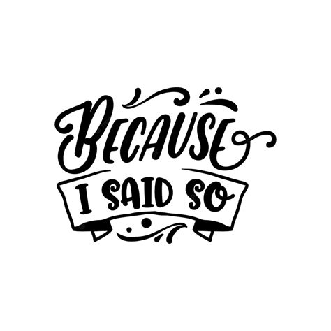 Premium Vector | Because i said so quotes typography lettering for t ...