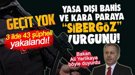 Yasa dışı bahis ve kara paraya Sibergöz operasyonu Bakan Ali