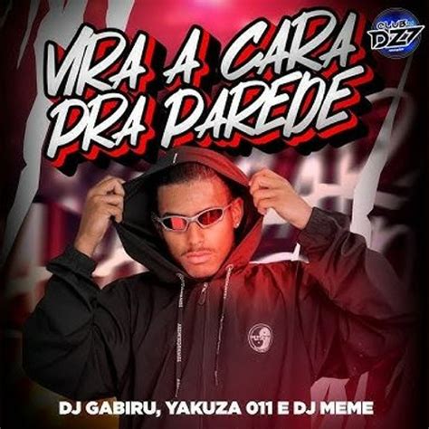 Stream Vira A Cara Pra Parede Dj Gabiru Dj Yakuza Dj Meme By Dj