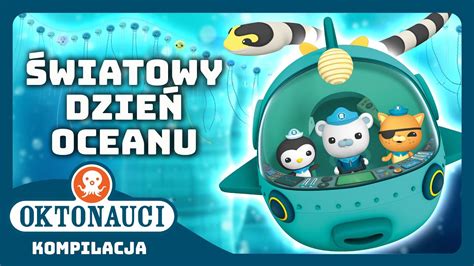 Oktonauci Jesteśmy oceanem Światowy Dzień Oceanów Wyjątkowe